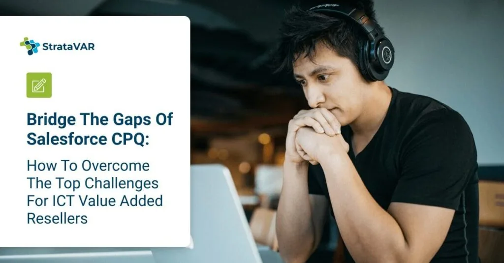 bridge the gaps of salesforce cpq: how to overcome the top challenges for ict value added resellers