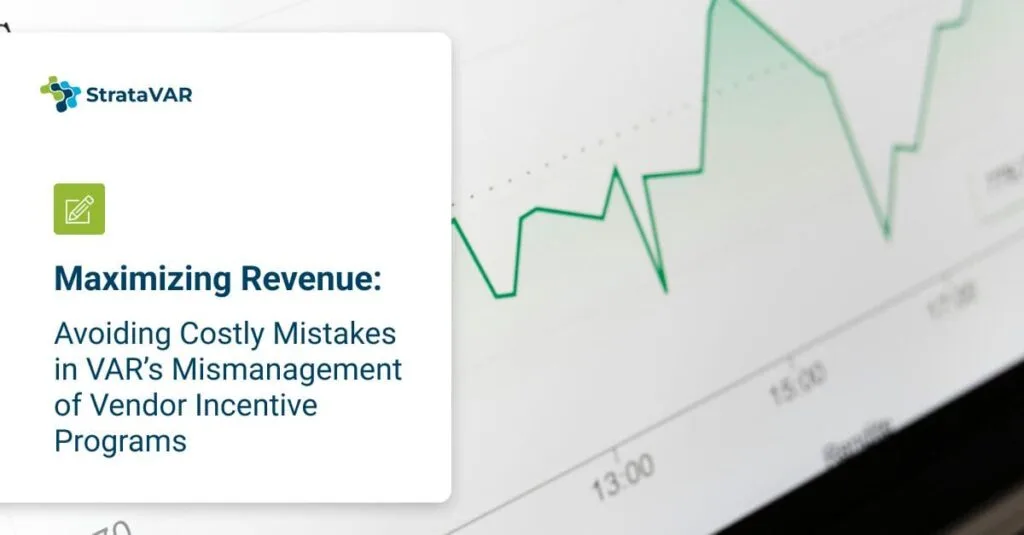 maximizing revenue: avoiding costly mistakes in VAR's Mismanagement of vendor incentive prorams