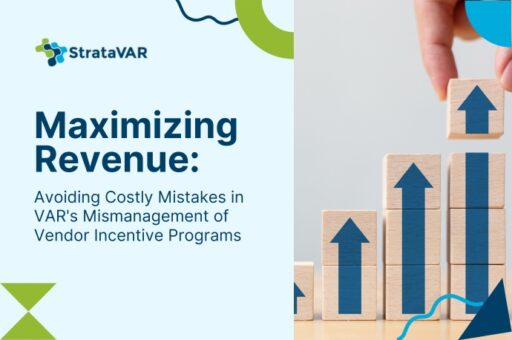 Maximizing Revenue: Avoiding Costly Mistakes in VAR's Mismanagement of Vendor Incentive Programs