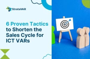 6 Proven Tactics to Shorten the Sales Cycle for ICT VARs