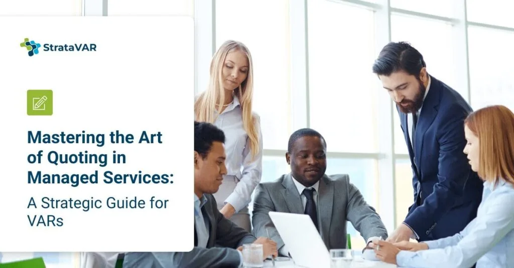 mastering the art of quoting in managed services: a strategic guide for VARs
