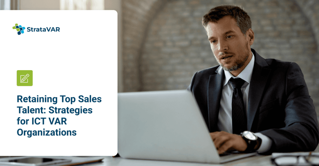 retaining top sales talent: strategies for ICT VAR Organizations