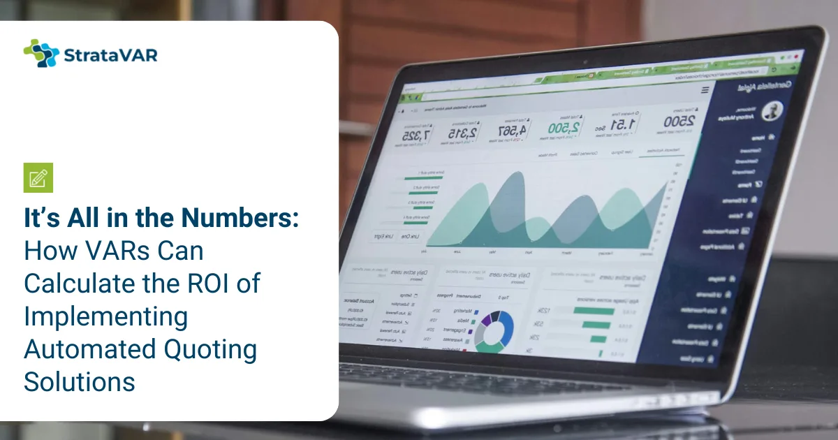 it's all in the numbers: how VARs can calculate the ROI of implementing automated quoting solutions